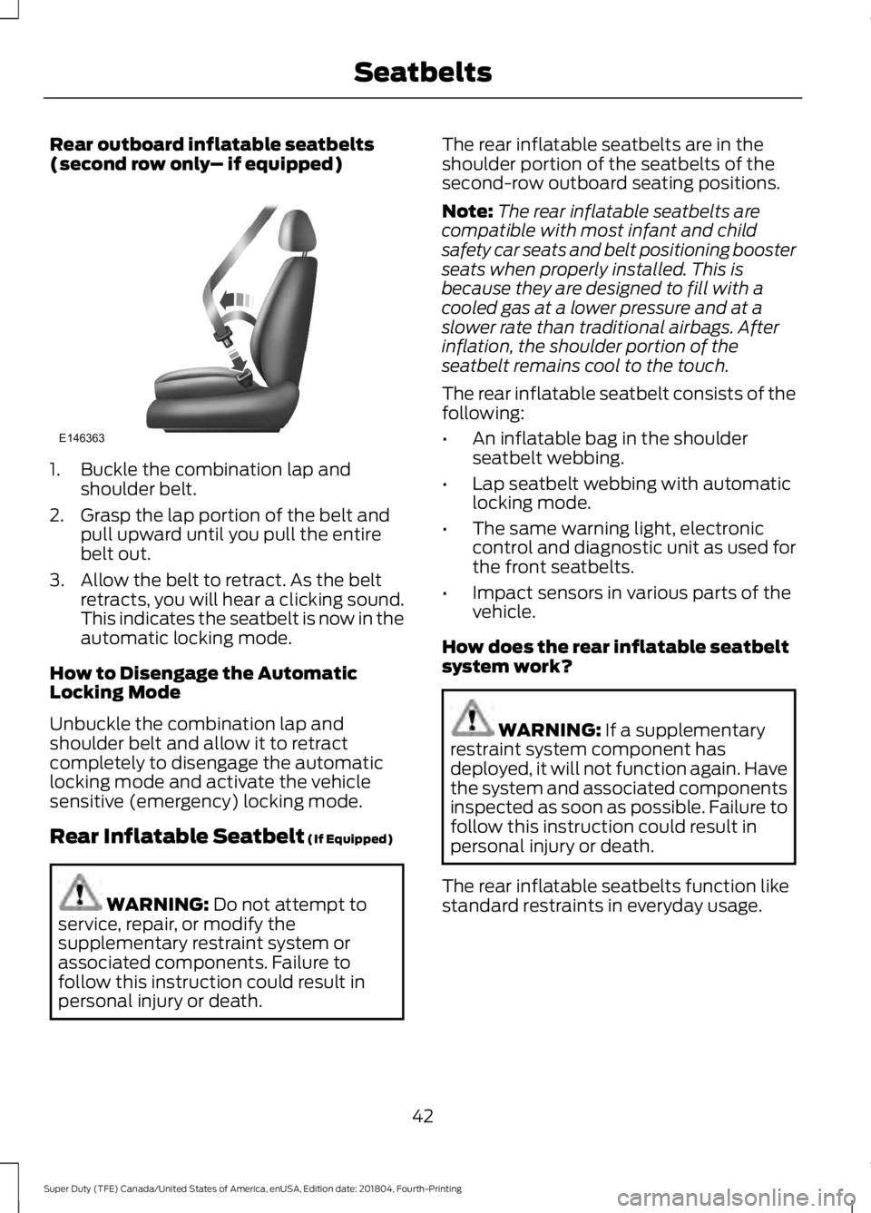 FORD SUPER DUTY 2019 Owners Manual Rear outboard inflatable seatbelts
(second row only
– if equipped)1. Buckle the combination lap and
shoulder belt.
2. Grasp the lap portion of the belt and pull upward until you pull the entire
belt FORD SUPER DUTY 2019 Owners Manual Rear outboard inflatable seatbelts
(second row only
– if equipped)1. Buckle the combination lap and
shoulder belt.
2. Grasp the lap portion of the belt and pull upward until you pull the entire
belt