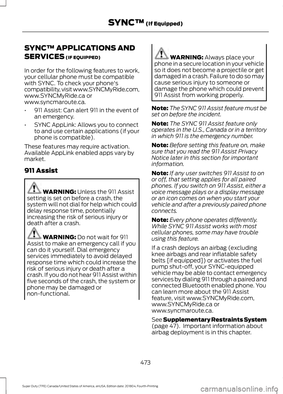 FORD SUPER DUTY 2019 Owners Manual SYNC™ APPLICATIONS AND
SERVICES (IF EQUIPPED)
In order for the following features to work,
your cellular phone must be compatible
with SYNC. To check your phone's
compatibility, visit www.SYNCMy FORD SUPER DUTY 2019 Owners Manual SYNC™ APPLICATIONS AND
SERVICES (IF EQUIPPED)
In order for the following features to work,
your cellular phone must be compatible
with SYNC. To check your phone's
compatibility, visit www.SYNCMy