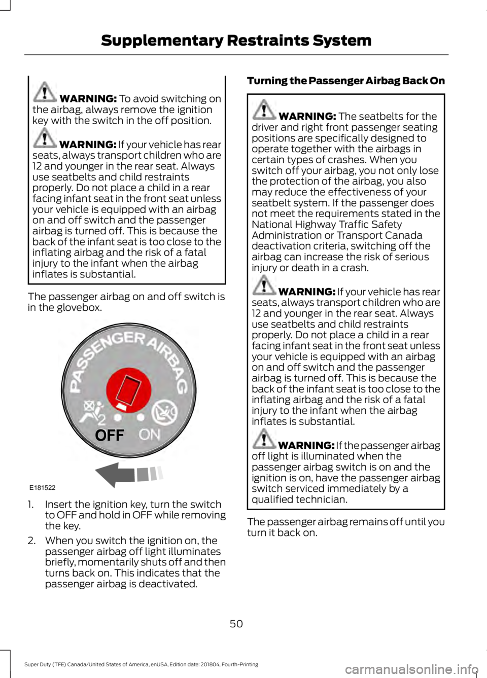 FORD SUPER DUTY 2019 Owners Manual WARNING: To avoid switching on
the airbag, always remove the ignition
key with the switch in the off position. WARNING:
If your vehicle has rear
seats, always transport children who are
12 and younge FORD SUPER DUTY 2019 Owners Manual WARNING: To avoid switching on
the airbag, always remove the ignition
key with the switch in the off position. WARNING:
If your vehicle has rear
seats, always transport children who are
12 and younge