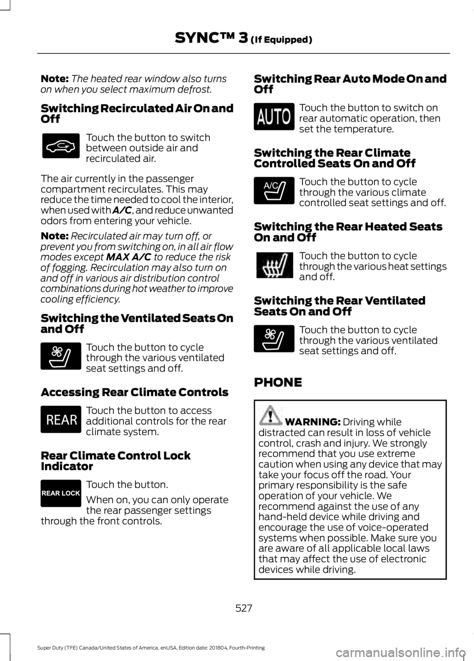 FORD SUPER DUTY 2019 Owners Manual Note:
The heated rear window also turns
on when you select maximum defrost.
Switching Recirculated Air On and
Off Touch the button to switch
between outside air and
recirculated air.
The air currently FORD SUPER DUTY 2019 Owners Manual Note:
The heated rear window also turns
on when you select maximum defrost.
Switching Recirculated Air On and
Off Touch the button to switch
between outside air and
recirculated air.
The air currently
