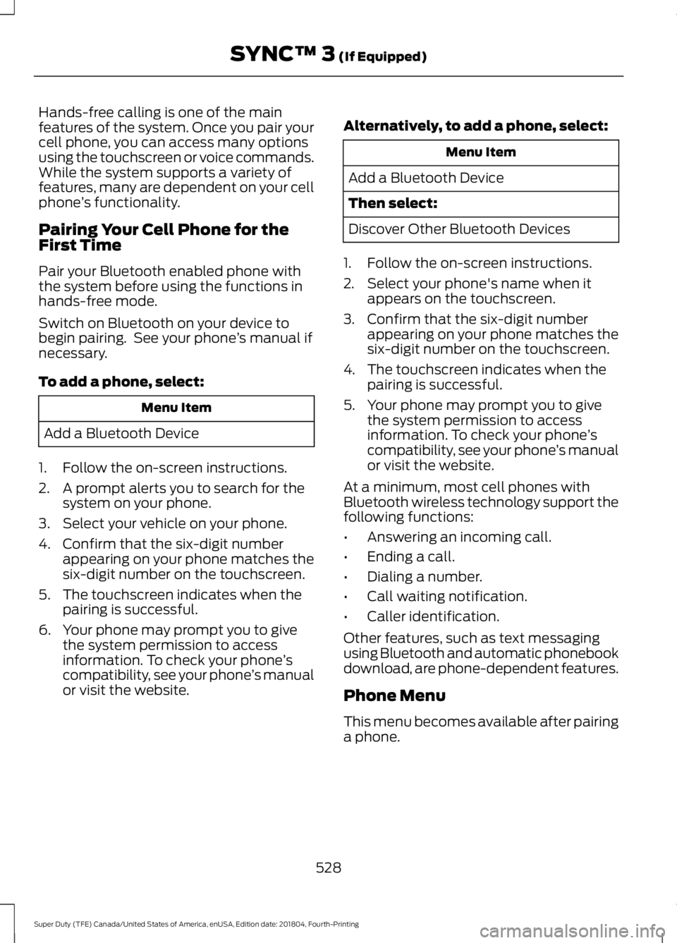 FORD SUPER DUTY 2019 Owners Manual Hands-free calling is one of the main
features of the system. Once you pair your
cell phone, you can access many options
using the touchscreen or voice commands.
While the system supports a variety of FORD SUPER DUTY 2019 Owners Manual Hands-free calling is one of the main
features of the system. Once you pair your
cell phone, you can access many options
using the touchscreen or voice commands.
While the system supports a variety of