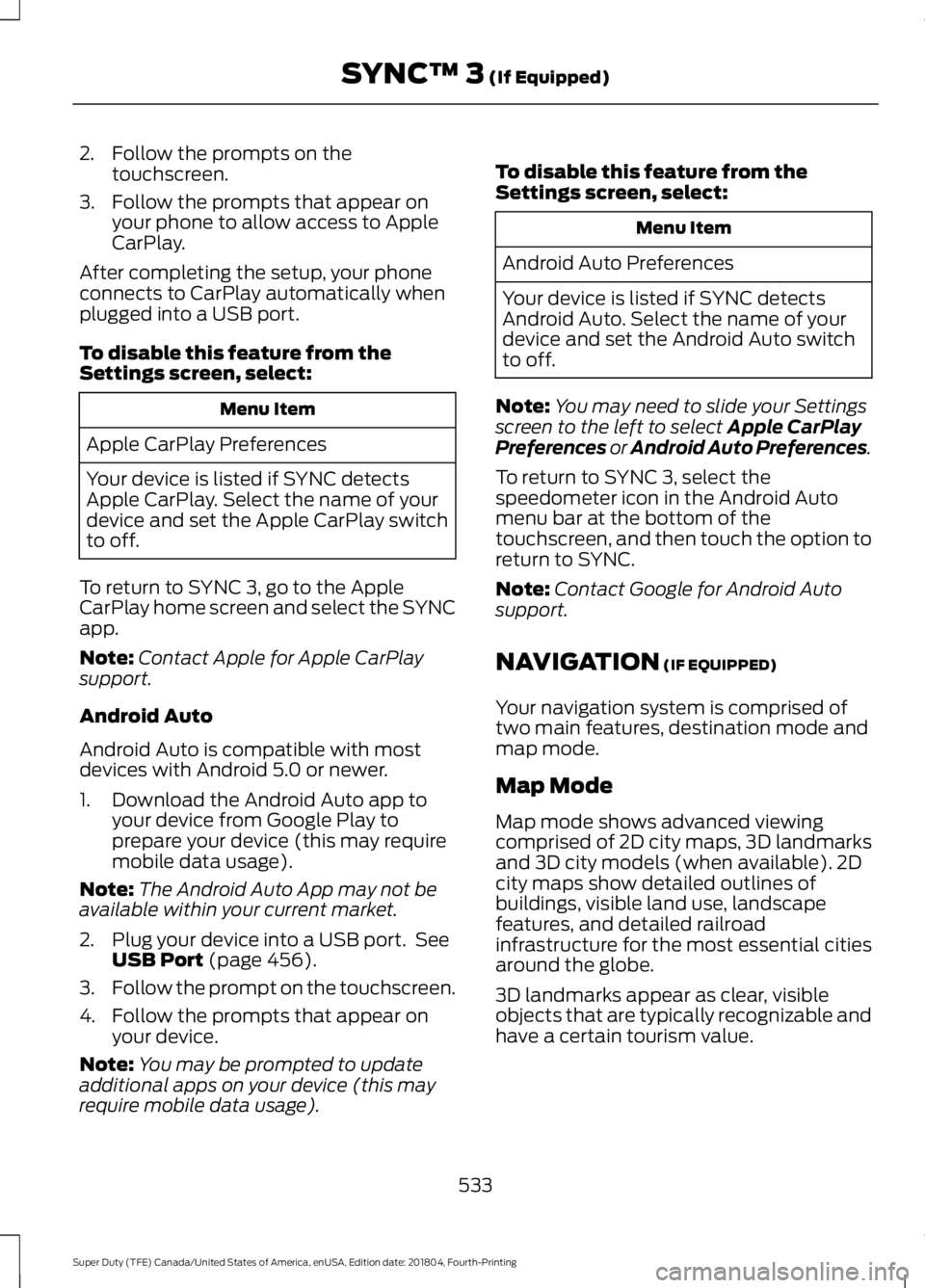 FORD SUPER DUTY 2019 Owners Manual 2. Follow the prompts on the
touchscreen.
3. Follow the prompts that appear on your phone to allow access to Apple
CarPlay.
After completing the setup, your phone
connects to CarPlay automatically whe FORD SUPER DUTY 2019 Owners Manual 2. Follow the prompts on the
touchscreen.
3. Follow the prompts that appear on your phone to allow access to Apple
CarPlay.
After completing the setup, your phone
connects to CarPlay automatically whe