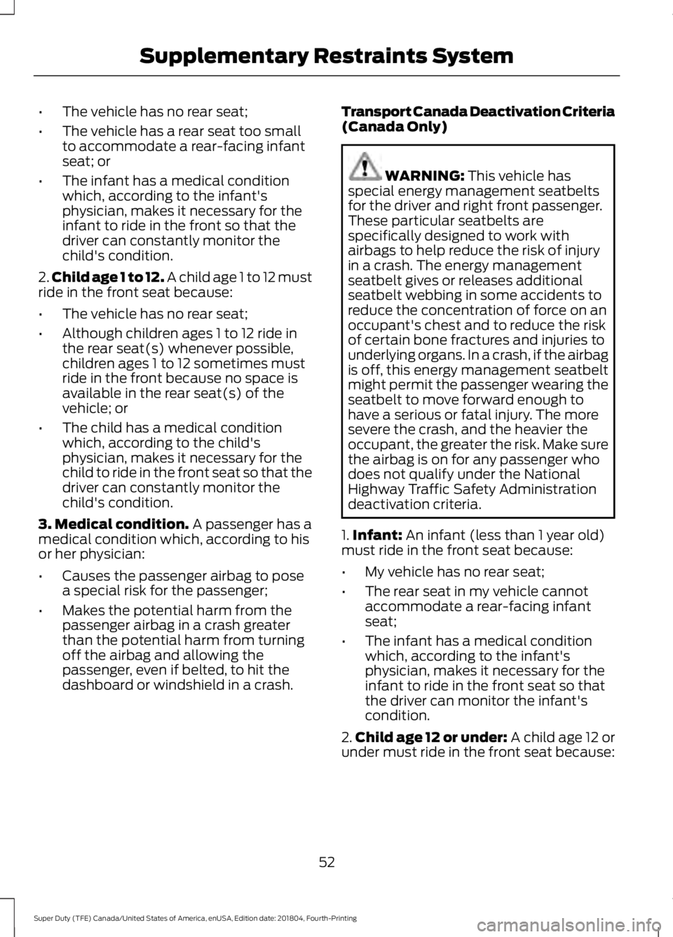 FORD SUPER DUTY 2019 Owners Manual •
The vehicle has no rear seat;
• The vehicle has a rear seat too small
to accommodate a rear-facing infant
seat; or
• The infant has a medical condition
which, according to the infant's
phy FORD SUPER DUTY 2019 Owners Manual •
The vehicle has no rear seat;
• The vehicle has a rear seat too small
to accommodate a rear-facing infant
seat; or
• The infant has a medical condition
which, according to the infant's
phy