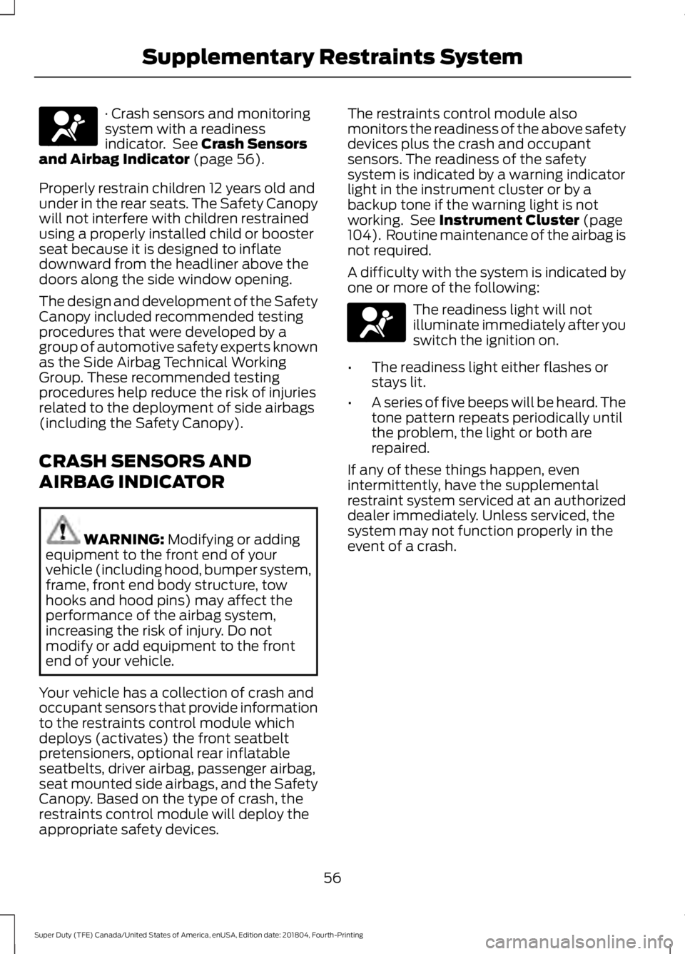 FORD SUPER DUTY 2019 Owners Manual · Crash sensors and monitoring
system with a readiness
indicator. See Crash Sensors
and Airbag Indicator (page 56).
Properly restrain children 12 years old and
under in the rear seats. The Safety Ca FORD SUPER DUTY 2019 Owners Manual · Crash sensors and monitoring
system with a readiness
indicator. See Crash Sensors
and Airbag Indicator (page 56).
Properly restrain children 12 years old and
under in the rear seats. The Safety Ca