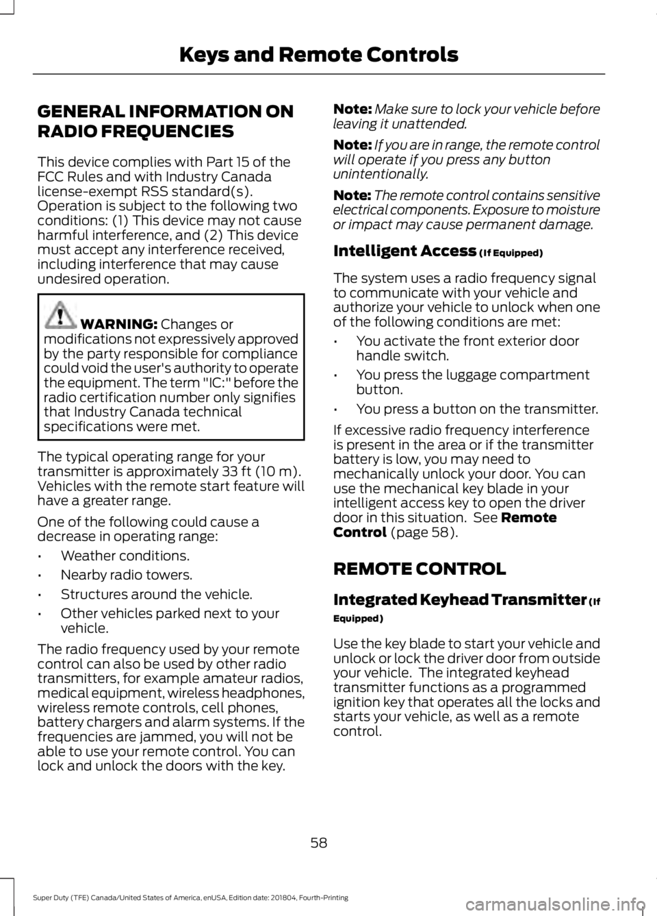 FORD SUPER DUTY 2019 Owners Manual GENERAL INFORMATION ON
RADIO FREQUENCIES
This device complies with Part 15 of the
FCC Rules and with Industry Canada
license-exempt RSS standard(s).
Operation is subject to the following two
condition FORD SUPER DUTY 2019 Owners Manual GENERAL INFORMATION ON
RADIO FREQUENCIES
This device complies with Part 15 of the
FCC Rules and with Industry Canada
license-exempt RSS standard(s).
Operation is subject to the following two
condition