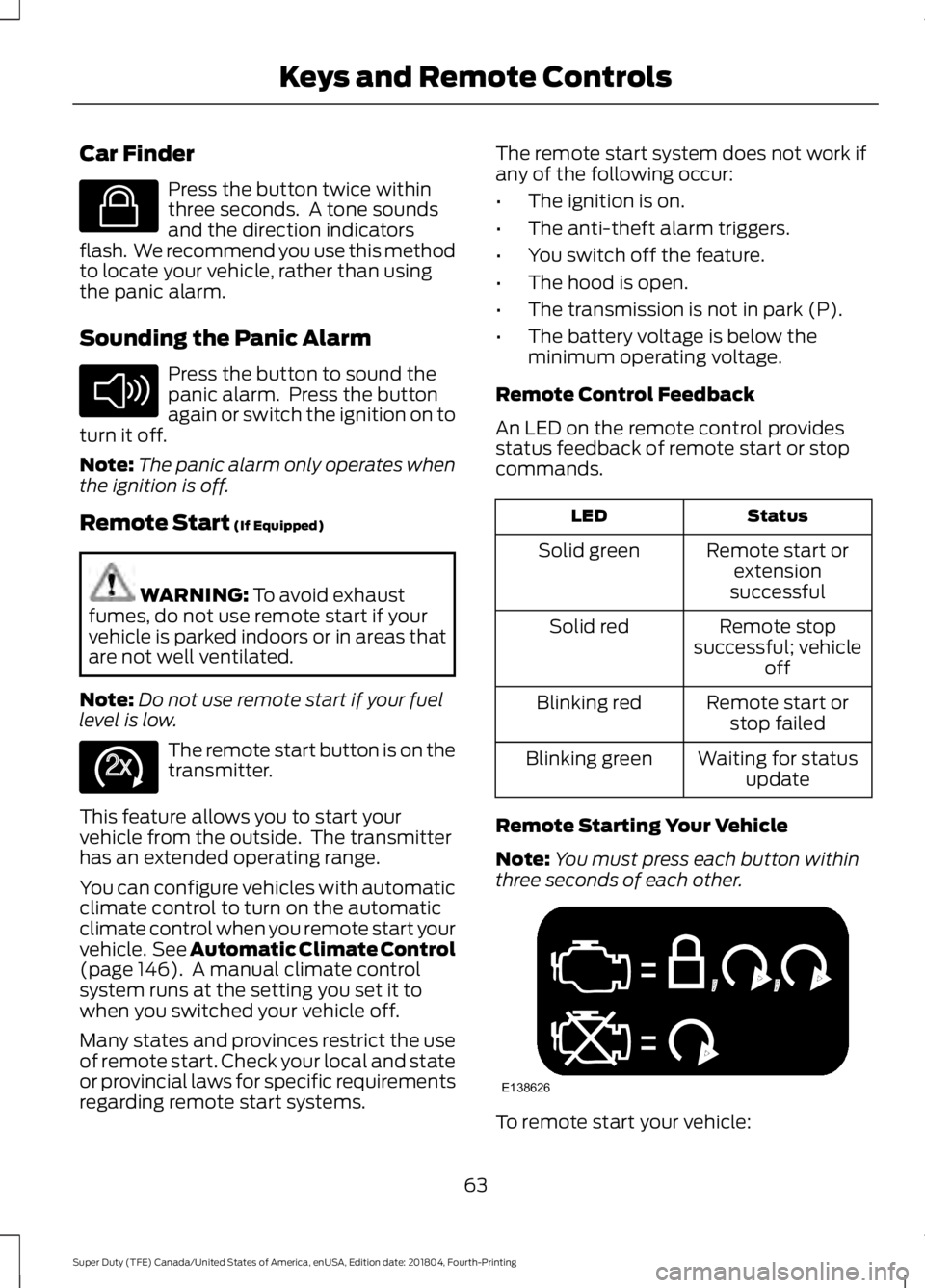 FORD SUPER DUTY 2019 Owners Manual Car Finder
Press the button twice within
three seconds. A tone sounds
and the direction indicators
flash. We recommend you use this method
to locate your vehicle, rather than using
the panic alarm.
FORD SUPER DUTY 2019 Owners Manual Car Finder
Press the button twice within
three seconds. A tone sounds
and the direction indicators
flash. We recommend you use this method
to locate your vehicle, rather than using
the panic alarm.
