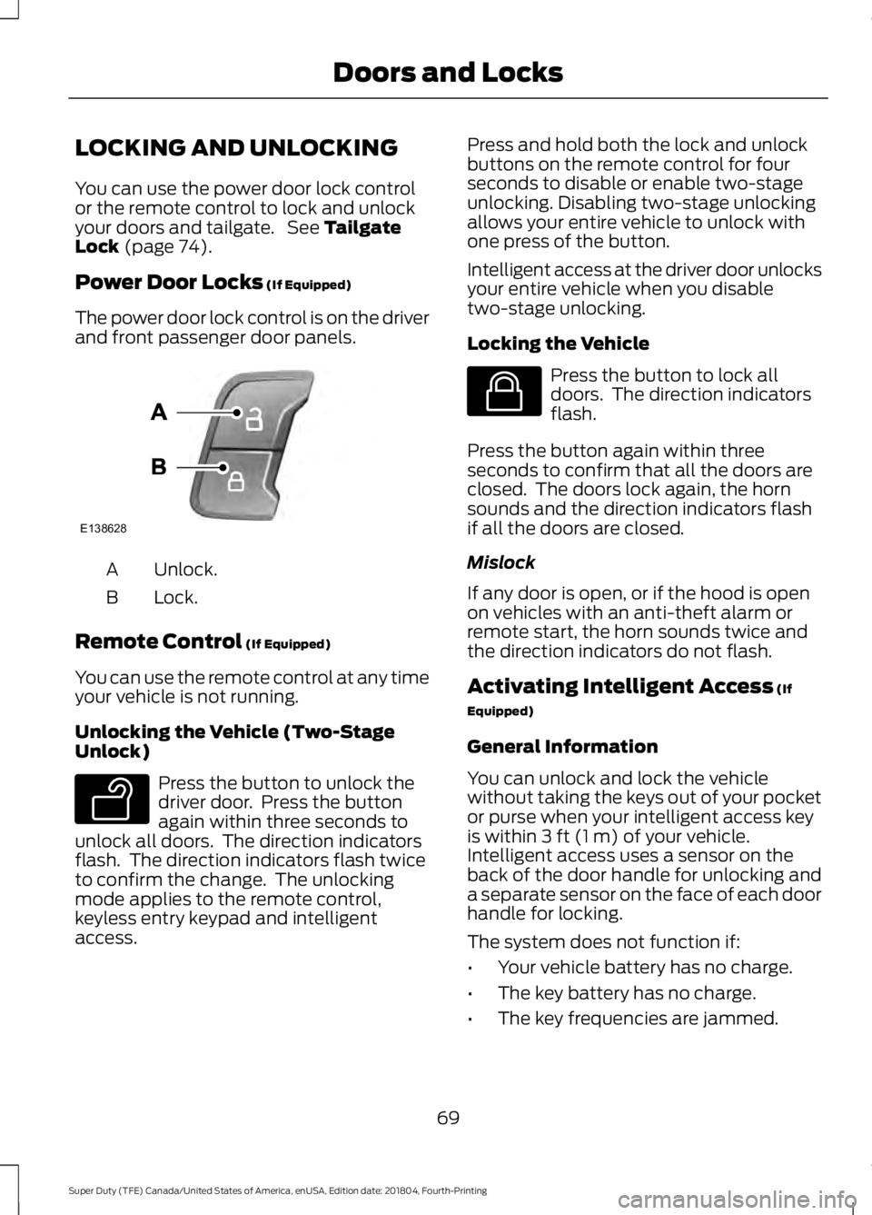 FORD SUPER DUTY 2019 Owners Manual LOCKING AND UNLOCKING
You can use the power door lock control
or the remote control to lock and unlock
your doors and tailgate. See Tailgate
Lock (page 74).
Power Door Locks
(If Equipped)
The power FORD SUPER DUTY 2019 Owners Manual LOCKING AND UNLOCKING
You can use the power door lock control
or the remote control to lock and unlock
your doors and tailgate. See Tailgate
Lock (page 74).
Power Door Locks
(If Equipped)
The power