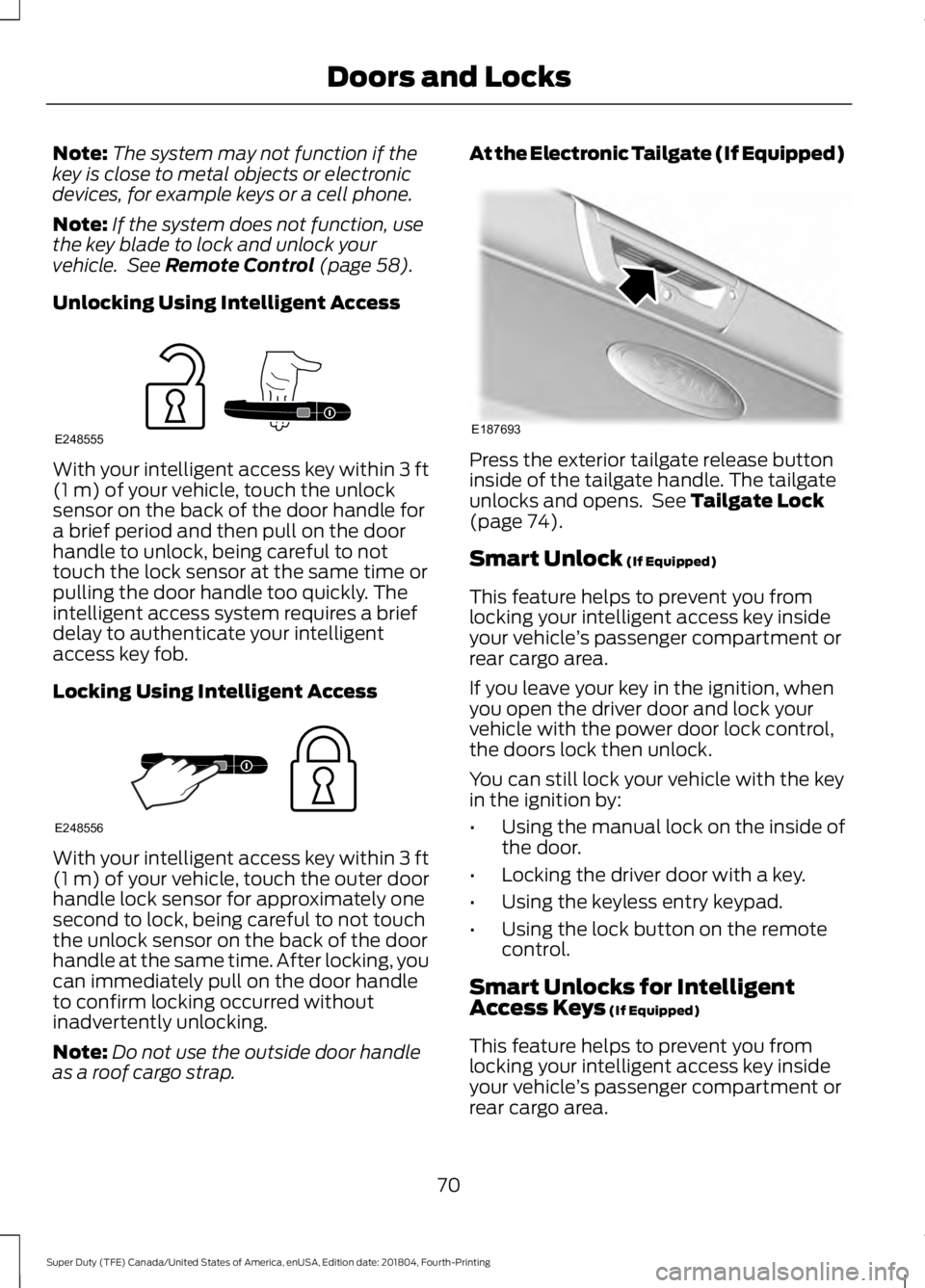FORD SUPER DUTY 2019 Owners Manual Note:
The system may not function if the
key is close to metal objects or electronic
devices, for example keys or a cell phone.
Note: If the system does not function, use
the key blade to lock and unl FORD SUPER DUTY 2019 Owners Manual Note:
The system may not function if the
key is close to metal objects or electronic
devices, for example keys or a cell phone.
Note: If the system does not function, use
the key blade to lock and unl
