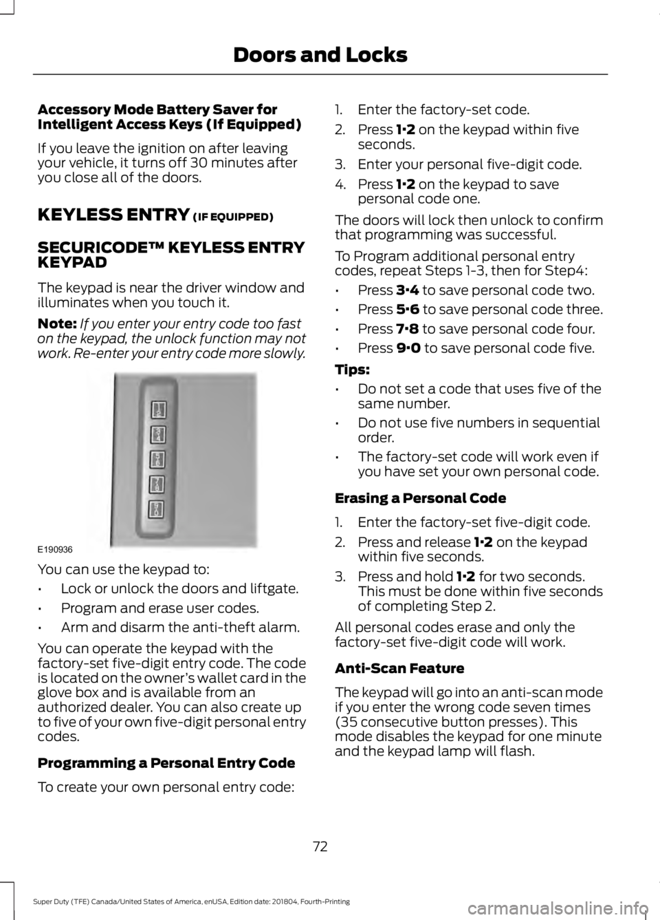 FORD SUPER DUTY 2019 Owners Manual Accessory Mode Battery Saver for
Intelligent Access Keys (If Equipped)
If you leave the ignition on after leaving
your vehicle, it turns off 30 minutes after
you close all of the doors.
KEYLESS ENTRY FORD SUPER DUTY 2019 Owners Manual Accessory Mode Battery Saver for
Intelligent Access Keys (If Equipped)
If you leave the ignition on after leaving
your vehicle, it turns off 30 minutes after
you close all of the doors.
KEYLESS ENTRY