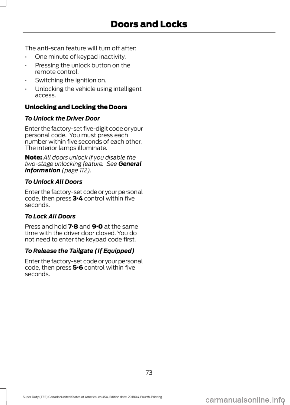 FORD SUPER DUTY 2019 Owners Manual The anti-scan feature will turn off after:
•
One minute of keypad inactivity.
• Pressing the unlock button on the
remote control.
• Switching the ignition on.
• Unlocking the vehicle using int FORD SUPER DUTY 2019 Owners Manual The anti-scan feature will turn off after:
•
One minute of keypad inactivity.
• Pressing the unlock button on the
remote control.
• Switching the ignition on.
• Unlocking the vehicle using int