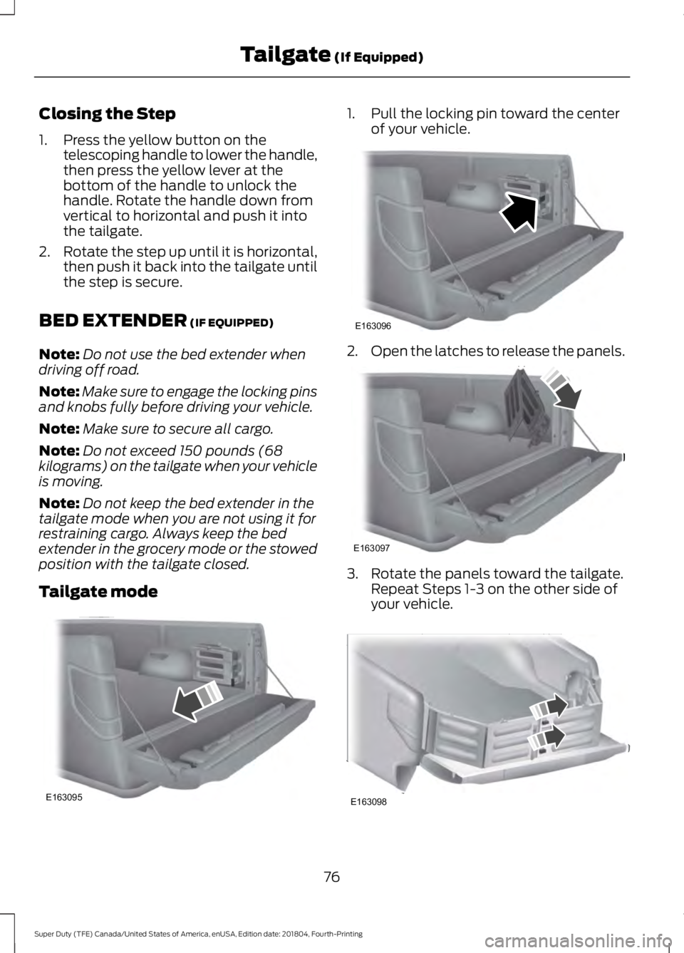 FORD SUPER DUTY 2019 Owners Manual Closing the Step
1. Press the yellow button on the
telescoping handle to lower the handle,
then press the yellow lever at the
bottom of the handle to unlock the
handle. Rotate the handle down from
ver FORD SUPER DUTY 2019 Owners Manual Closing the Step
1. Press the yellow button on the
telescoping handle to lower the handle,
then press the yellow lever at the
bottom of the handle to unlock the
handle. Rotate the handle down from
ver