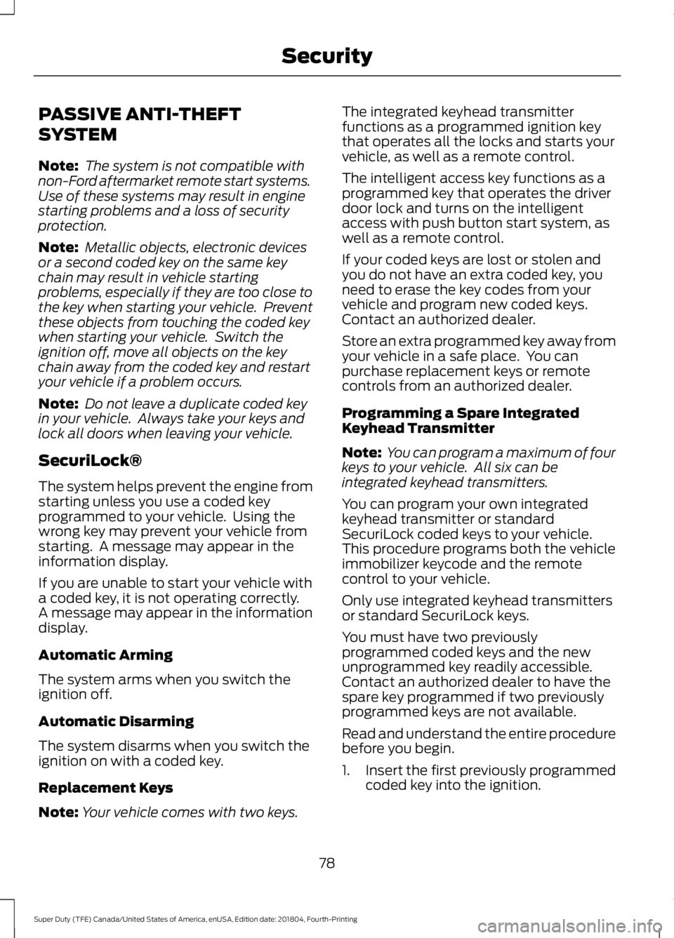 FORD SUPER DUTY 2019 Owners Manual PASSIVE ANTI-THEFT
SYSTEM
Note:
The system is not compatible with
non-Ford aftermarket remote start systems.
Use of these systems may result in engine
starting problems and a loss of security
protect FORD SUPER DUTY 2019 Owners Manual PASSIVE ANTI-THEFT
SYSTEM
Note:
The system is not compatible with
non-Ford aftermarket remote start systems.
Use of these systems may result in engine
starting problems and a loss of security
protect