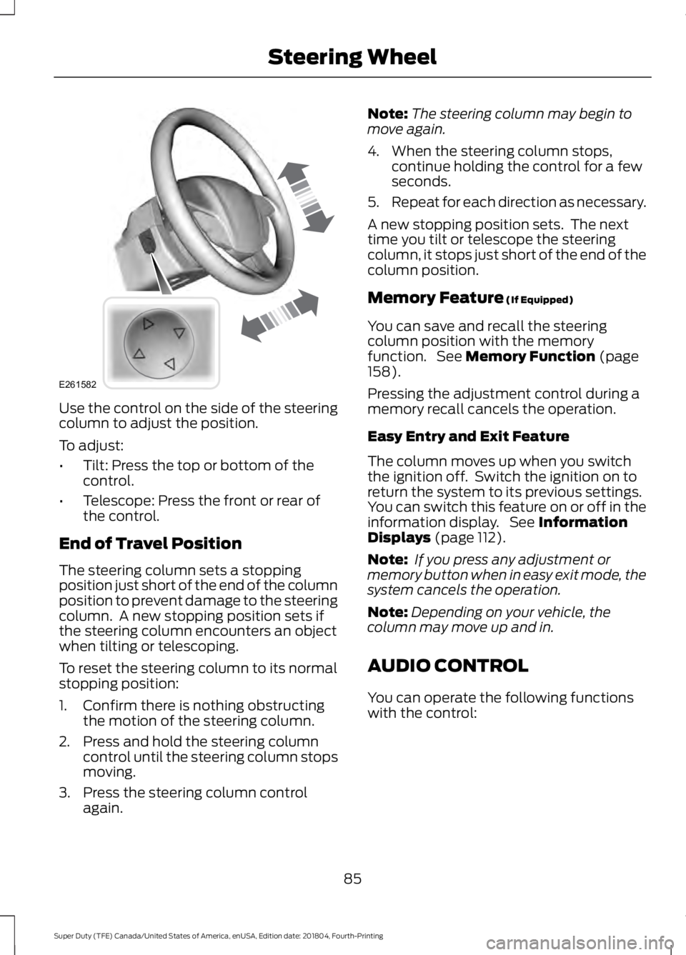 FORD SUPER DUTY 2019 Owners Manual Use the control on the side of the steering
column to adjust the position.
To adjust:
•
Tilt: Press the top or bottom of the
control.
• Telescope: Press the front or rear of
the control.
End of Tr FORD SUPER DUTY 2019 Owners Manual Use the control on the side of the steering
column to adjust the position.
To adjust:
•
Tilt: Press the top or bottom of the
control.
• Telescope: Press the front or rear of
the control.
End of Tr