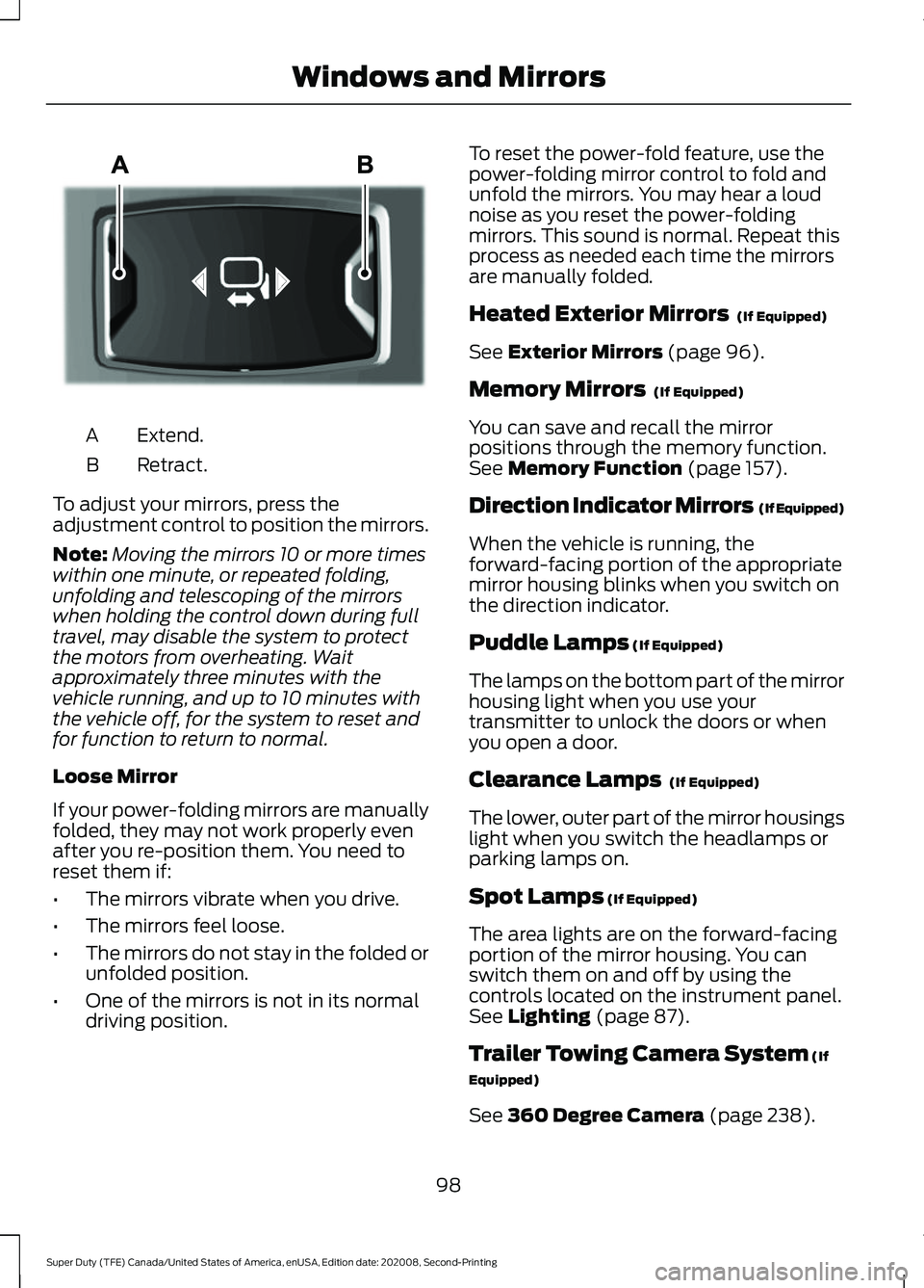 FORD SUPER DUTY 2021  Owners Manual Extend.
A
Retract.
B
To adjust your mirrors, press the
adjustment control to position the mirrors.
Note: Moving the mirrors 10 or more times
within one minute, or repeated folding,
unfolding and teles