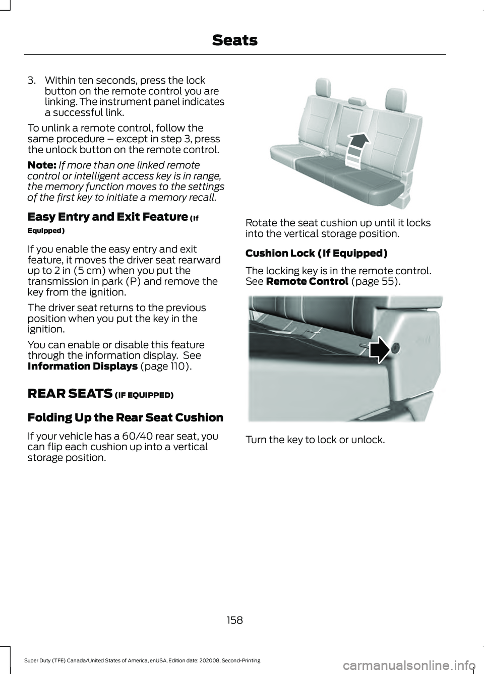 FORD SUPER DUTY 2021  Owners Manual 3. Within ten seconds, press the lock
button on the remote control you are
linking. The instrument panel indicates
a successful link.
To unlink a remote control, follow the
same procedure – except i