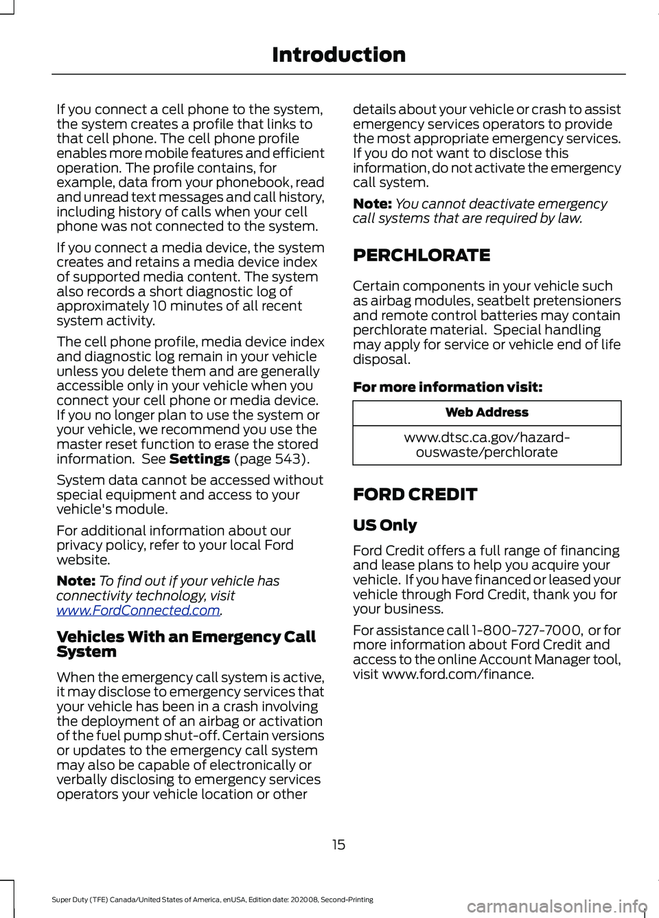 FORD SUPER DUTY 2021  Owners Manual If you connect a cell phone to the system,
the system creates a profile that links to
that cell phone. The cell phone profile
enables more mobile features and efficient
operation. The profile contains