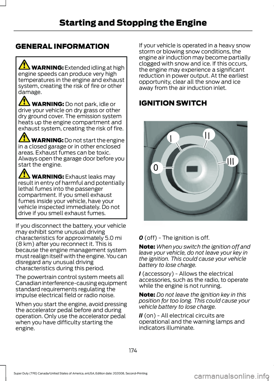 FORD SUPER DUTY 2021  Owners Manual GENERAL INFORMATION
WARNING: Extended idling at high
engine speeds can produce very high
temperatures in the engine and exhaust
system, creating the risk of fire or other
damage. WARNING: 
Do not park