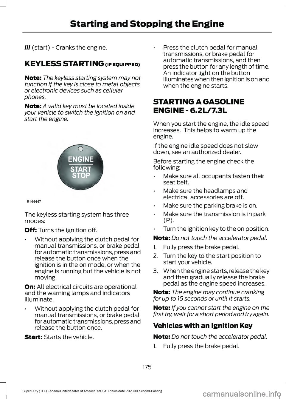 FORD SUPER DUTY 2021  Owners Manual III (start) - Cranks the engine.
KEYLESS STARTING
 (IF EQUIPPED)
Note: The keyless starting system may not
function if the key is close to metal objects
or electronic devices such as cellular
phones.

