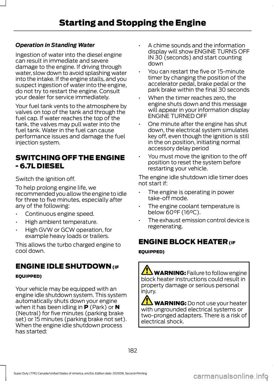 FORD SUPER DUTY 2021  Owners Manual Operation in Standing Water
Ingestion of water into the diesel engine
can result in immediate and severe
damage to the engine. If driving through
water, slow down to avoid splashing water
into the int