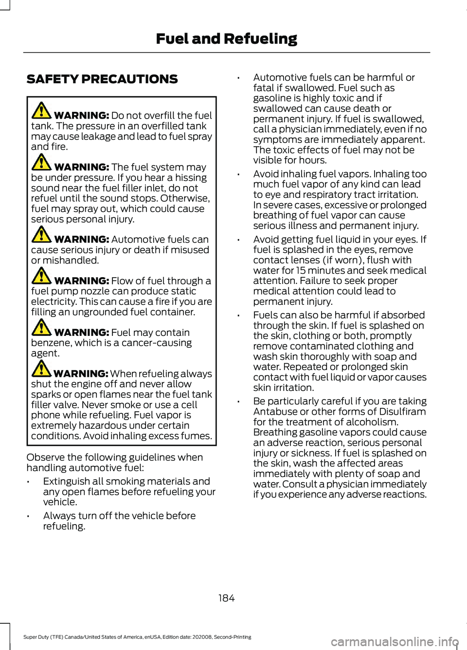 FORD SUPER DUTY 2021  Owners Manual SAFETY PRECAUTIONS
WARNING: Do not overfill the fuel
tank. The pressure in an overfilled tank
may cause leakage and lead to fuel spray
and fire. WARNING: 
The fuel system may
be under pressure. If you