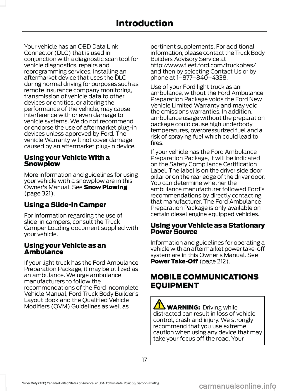 FORD SUPER DUTY 2021  Owners Manual Your vehicle has an OBD Data Link
Connector (DLC) that is used in
conjunction with a diagnostic scan tool for
vehicle diagnostics, repairs and
reprogramming services. Installing an
aftermarket device 