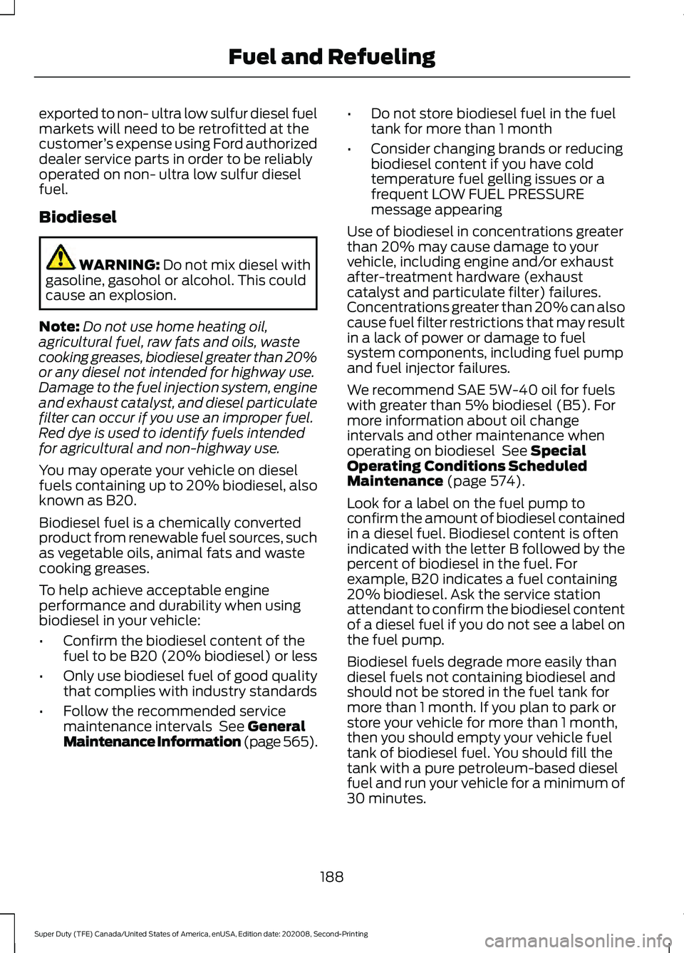 FORD SUPER DUTY 2021  Owners Manual exported to non- ultra low sulfur diesel fuel
markets will need to be retrofitted at the
customer
’s expense using Ford authorized
dealer service parts in order to be reliably
operated on non- ultra