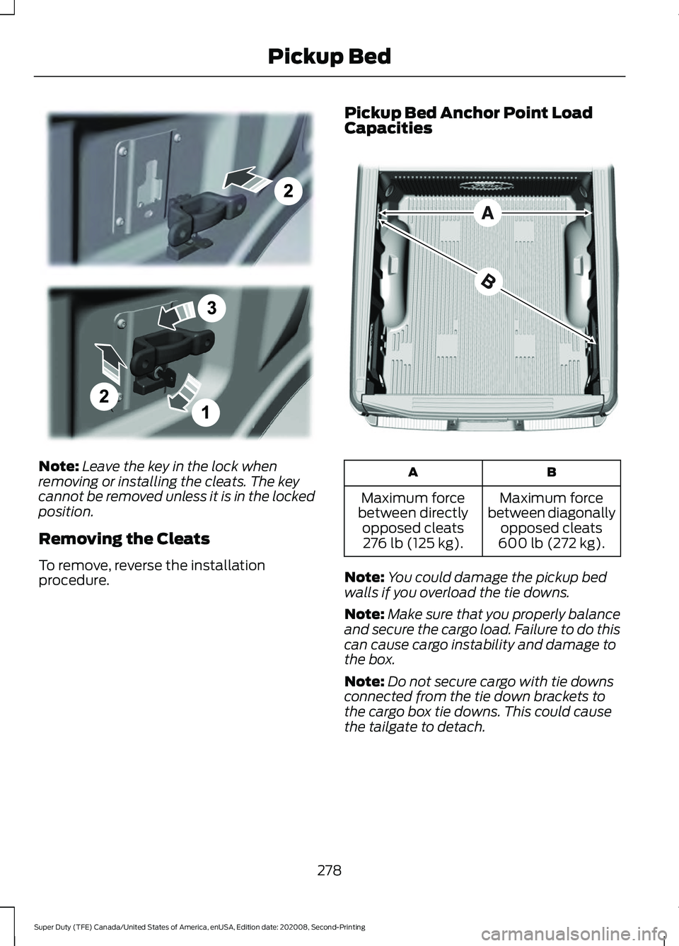 FORD SUPER DUTY 2021  Owners Manual Note:
Leave the key in the lock when
removing or installing the cleats. The key
cannot be removed unless it is in the locked
position.
Removing the Cleats
To remove, reverse the installation
procedure