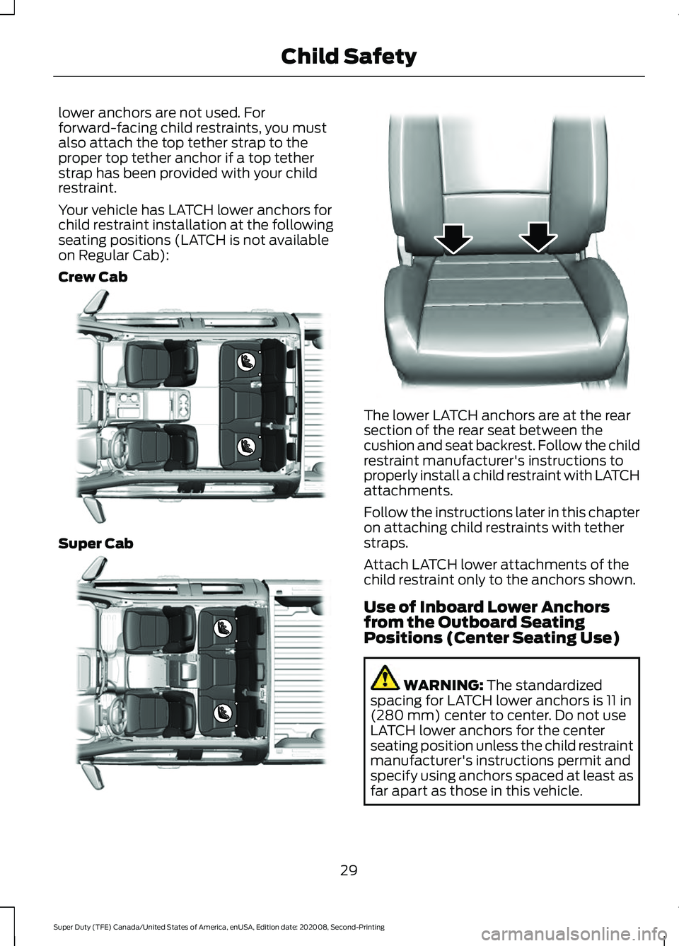 FORD SUPER DUTY 2021  Owners Manual lower anchors are not used. For
forward-facing child restraints, you must
also attach the top tether strap to the
proper top tether anchor if a top tether
strap has been provided with your child
restr