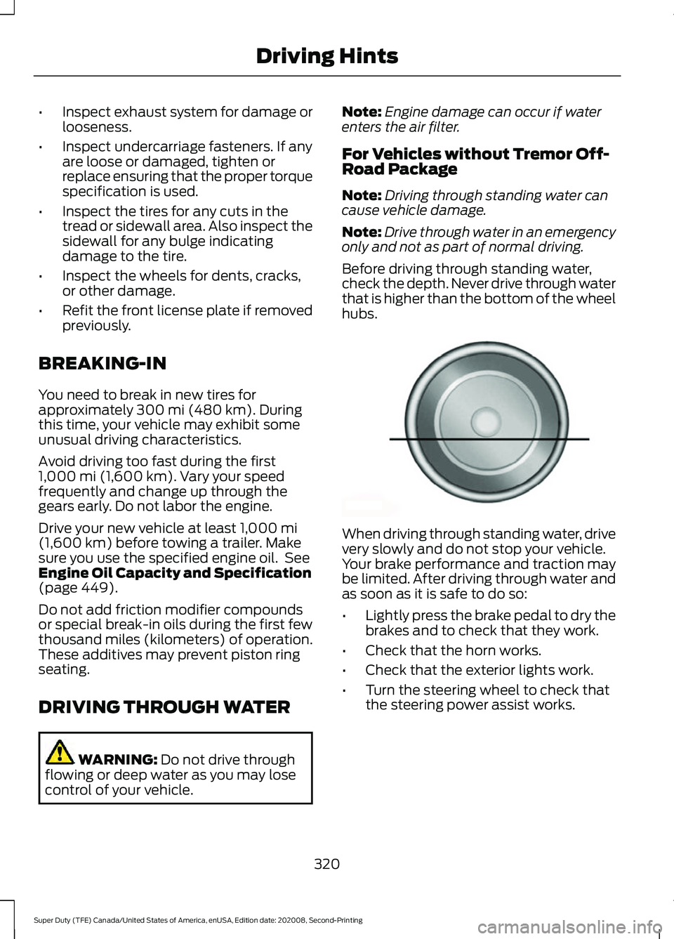 FORD SUPER DUTY 2021  Owners Manual •
Inspect exhaust system for damage or
looseness.
• Inspect undercarriage fasteners. If any
are loose or damaged, tighten or
replace ensuring that the proper torque
specification is used.
• Insp