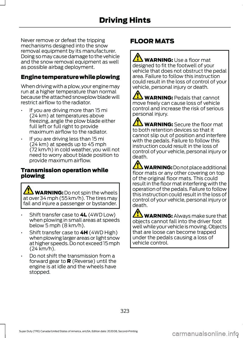 FORD SUPER DUTY 2021  Owners Manual Never remove or defeat the tripping
mechanisms designed into the snow
removal equipment by its manufacturer.
Doing so may cause damage to the vehicle
and the snow removal equipment as well
as possible