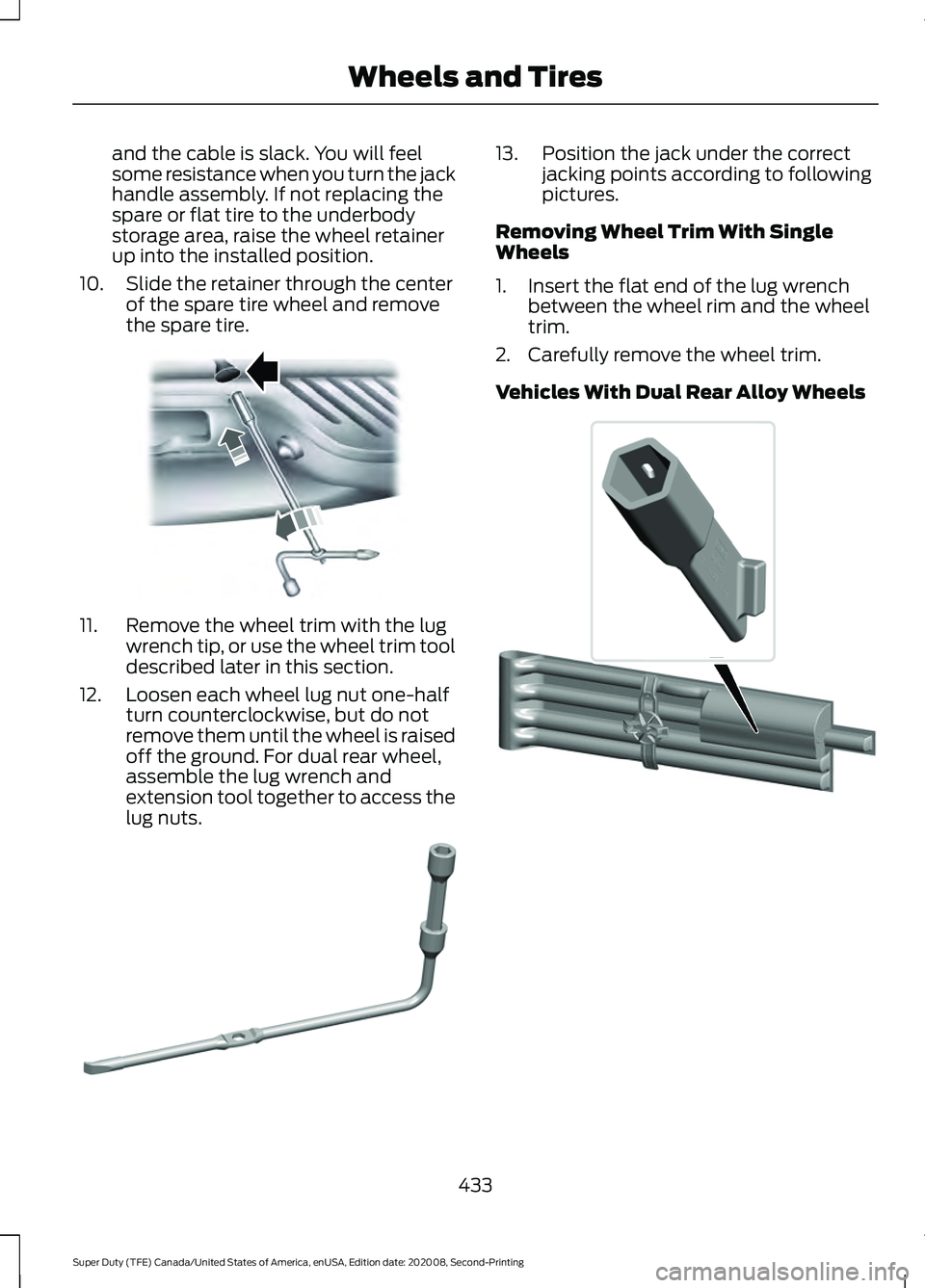 FORD SUPER DUTY 2021 Owners Manual and the cable is slack. You will feel
some resistance when you turn the jack
handle assembly. If not replacing the
spare or flat tire to the underbody
storage area, raise the wheel retainer
up into th FORD SUPER DUTY 2021 Owners Manual and the cable is slack. You will feel
some resistance when you turn the jack
handle assembly. If not replacing the
spare or flat tire to the underbody
storage area, raise the wheel retainer
up into th