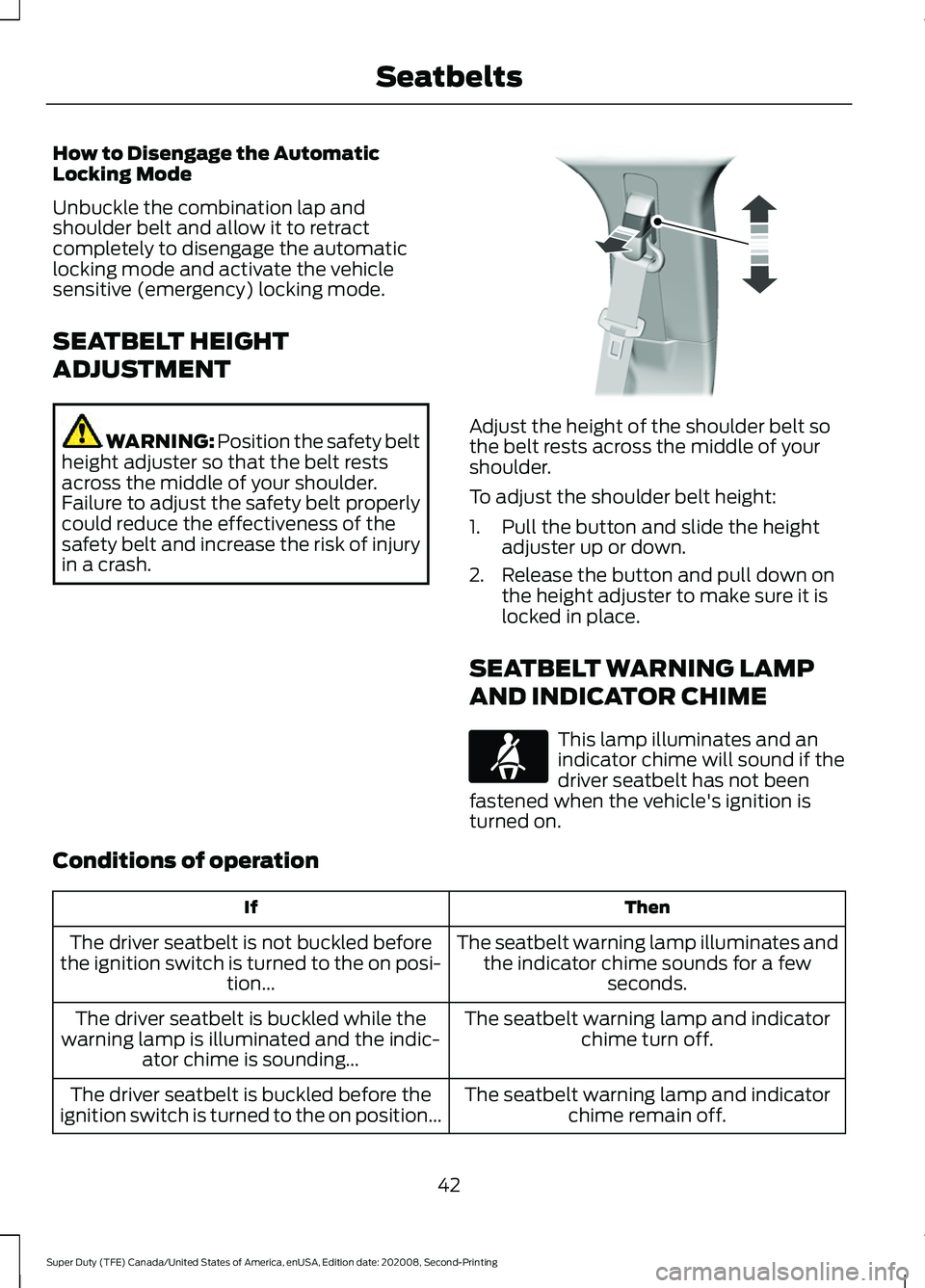 FORD SUPER DUTY 2021  Owners Manual How to Disengage the Automatic
Locking Mode
Unbuckle the combination lap and
shoulder belt and allow it to retract
completely to disengage the automatic
locking mode and activate the vehicle
sensitive