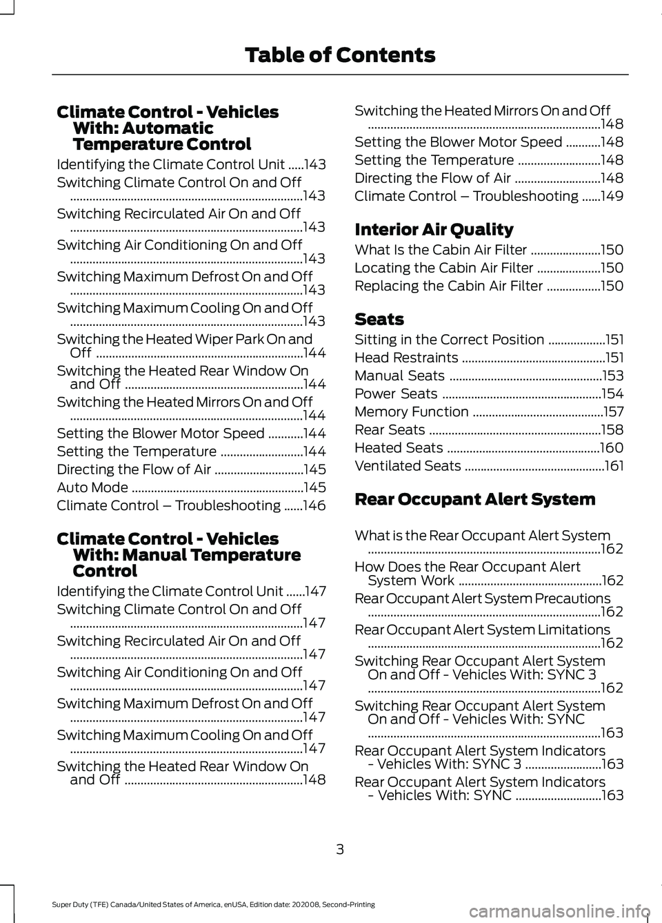 FORD SUPER DUTY 2021 Owners Manual Climate Control - Vehicles
With: Automatic
Temperature Control
Identifying the Climate Control Unit .....143
Switching Climate Control On and Off ...................................................... FORD SUPER DUTY 2021 Owners Manual Climate Control - Vehicles
With: Automatic
Temperature Control
Identifying the Climate Control Unit .....143
Switching Climate Control On and Off ......................................................