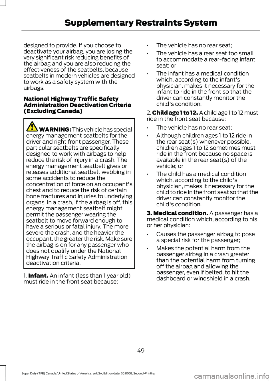 FORD SUPER DUTY 2021  Owners Manual designed to provide. If you choose to
deactivate your airbag, you are losing the
very significant risk reducing benefits of
the airbag and you are also reducing the
effectiveness of the seatbelts, bec