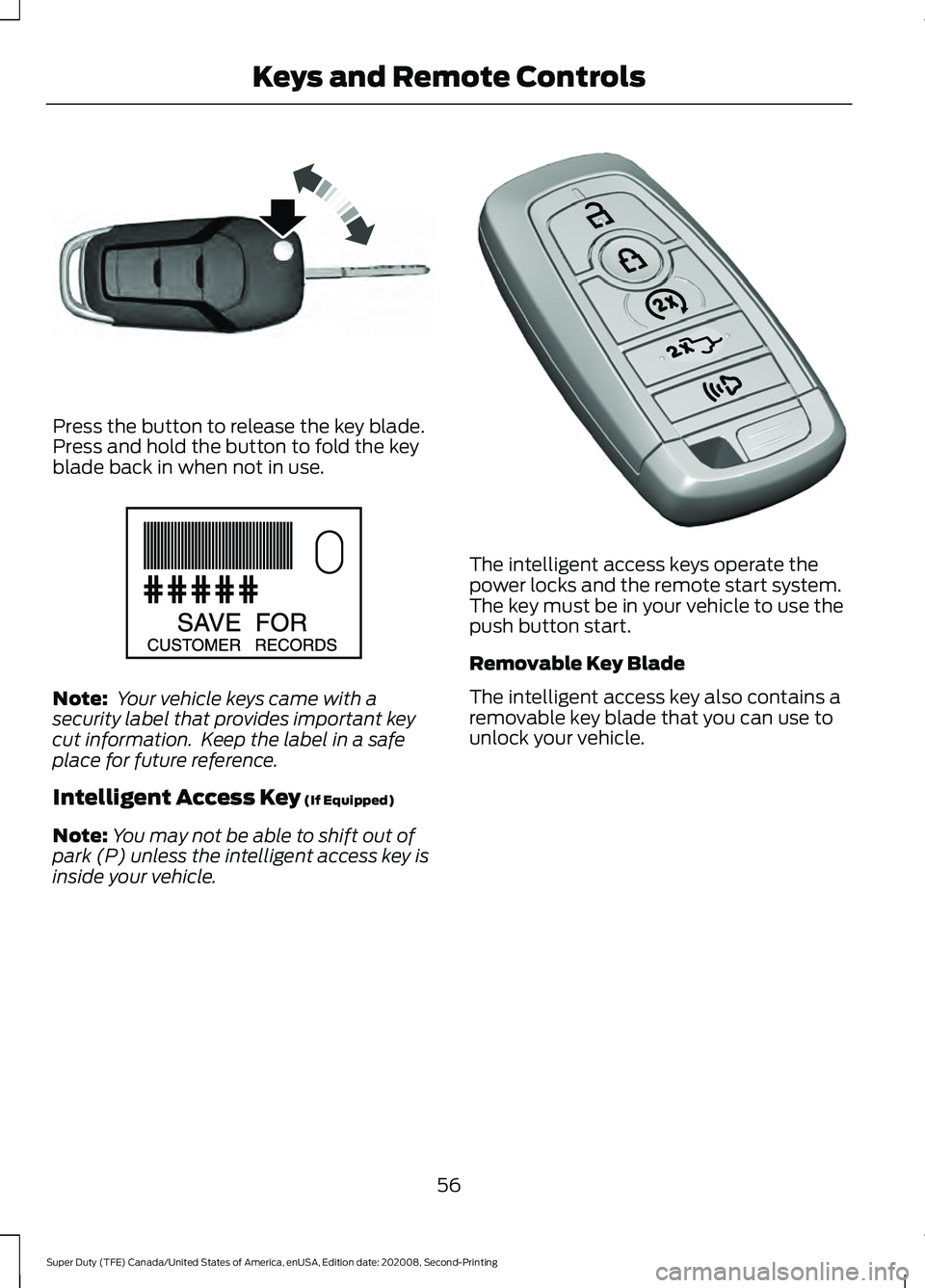 FORD SUPER DUTY 2021  Owners Manual Press the button to release the key blade.
Press and hold the button to fold the key
blade back in when not in use.
Note:
 Your vehicle keys came with a
security label that provides important key
cut 