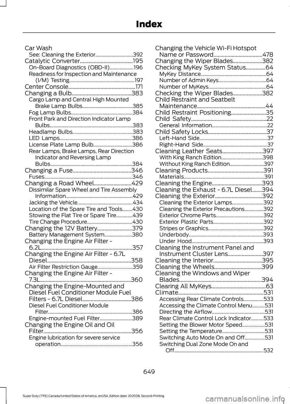FORD SUPER DUTY 2021  Owners Manual Car Wash
See: Cleaning the Exterior.............................. 392
Catalytic Converter......................................195
On-Board Diagnostics (OBD-II)................... 196
Readiness for In