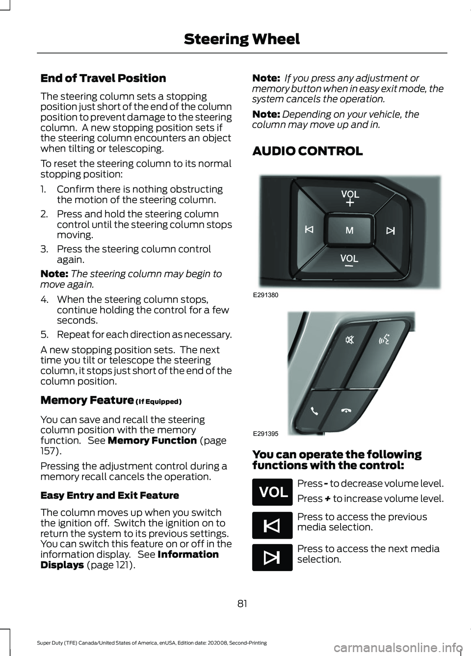 FORD SUPER DUTY 2021  Owners Manual End of Travel Position
The steering column sets a stopping
position just short of the end of the column
position to prevent damage to the steering
column.  A new stopping position sets if
the steering