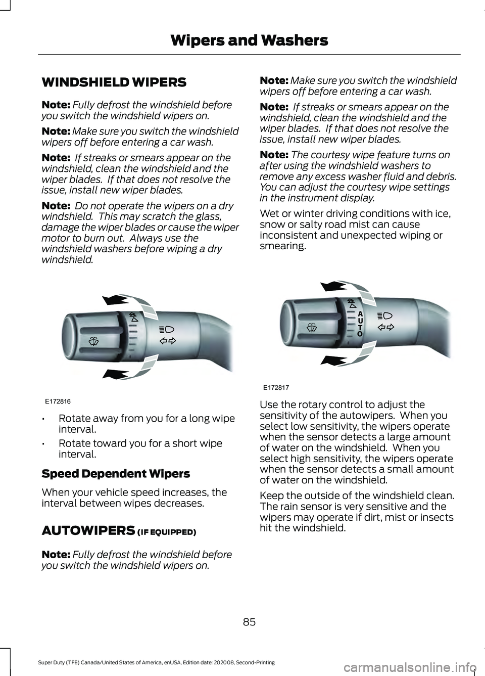 FORD SUPER DUTY 2021  Owners Manual WINDSHIELD WIPERS
Note:
Fully defrost the windshield before
you switch the windshield wipers on.
Note: Make sure you switch the windshield
wipers off before entering a car wash.
Note:  If streaks or s