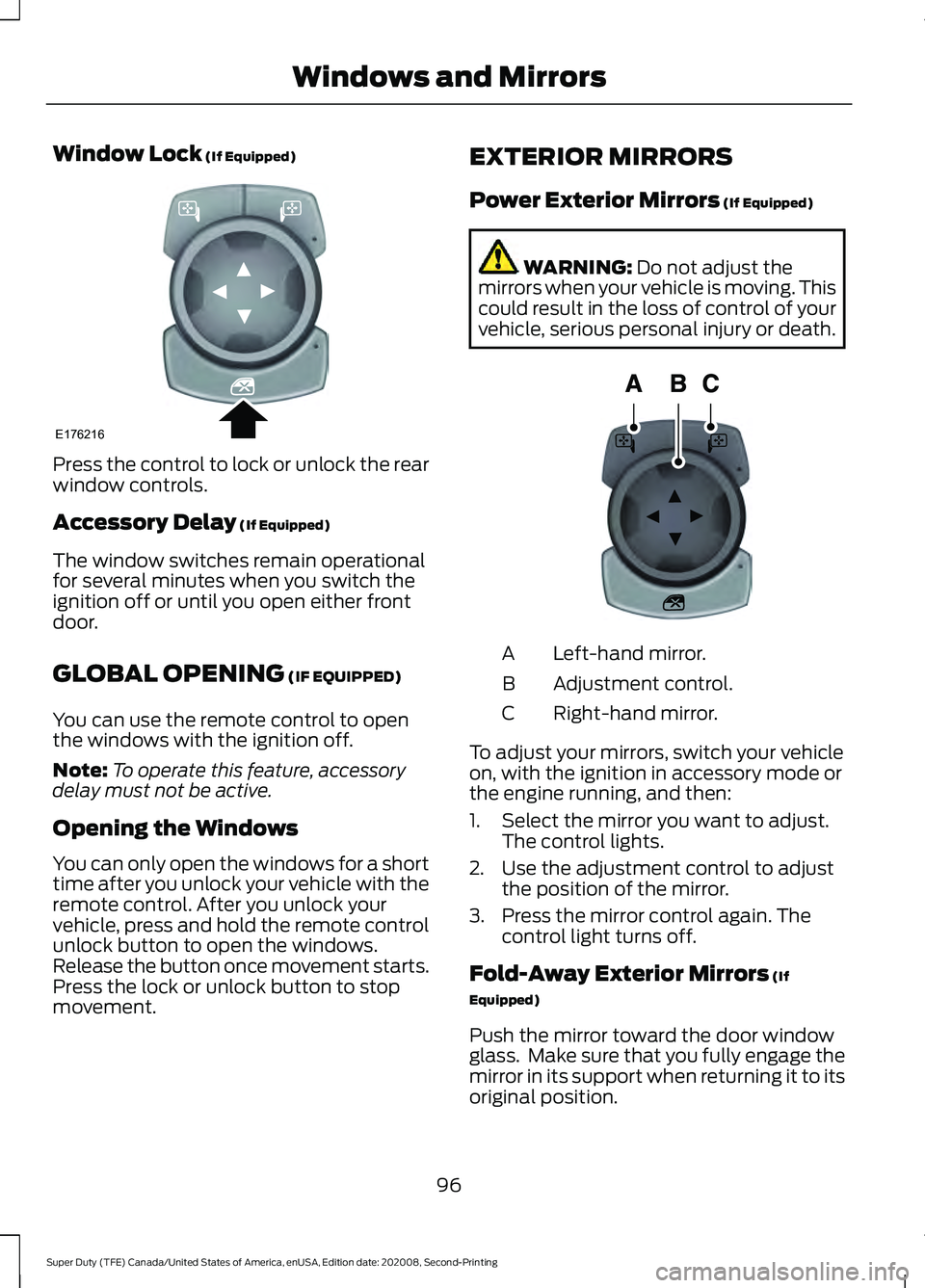 FORD SUPER DUTY 2021  Owners Manual Window Lock (If Equipped)
Press the control to lock or unlock the rear
window controls.
Accessory Delay
 (If Equipped)
The window switches remain operational
for several minutes when you switch the
ig