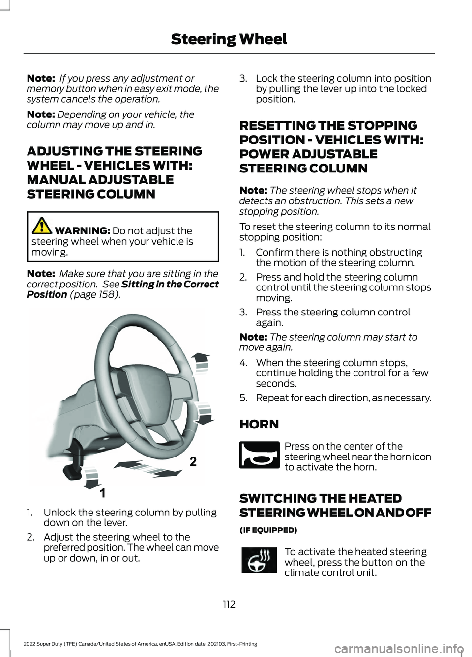 FORD SUPER DUTY 2022 Owners Manual Note:
If you press any adjustment or
memory button when in easy exit mode, the
system cancels the operation.
Note: Depending on your vehicle, the
column may move up and in.
ADJUSTING THE STEERING
WHE FORD SUPER DUTY 2022 Owners Manual Note:
If you press any adjustment or
memory button when in easy exit mode, the
system cancels the operation.
Note: Depending on your vehicle, the
column may move up and in.
ADJUSTING THE STEERING
WHE