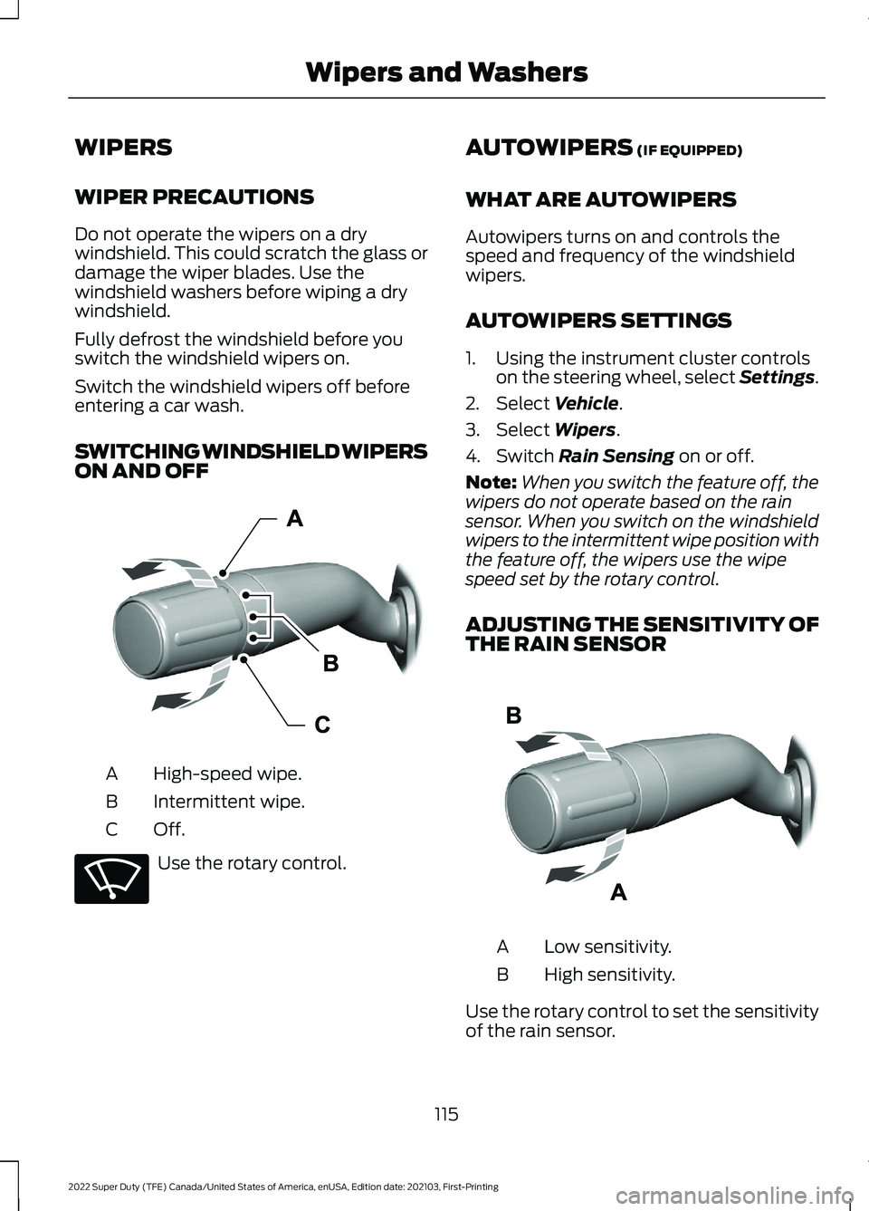 FORD SUPER DUTY 2022 Owners Manual WIPERS
WIPER PRECAUTIONS
Do not operate the wipers on a dry
windshield. This could scratch the glass or
damage the wiper blades. Use the
windshield washers before wiping a dry
windshield.
Fully defros FORD SUPER DUTY 2022 Owners Manual WIPERS
WIPER PRECAUTIONS
Do not operate the wipers on a dry
windshield. This could scratch the glass or
damage the wiper blades. Use the
windshield washers before wiping a dry
windshield.
Fully defros