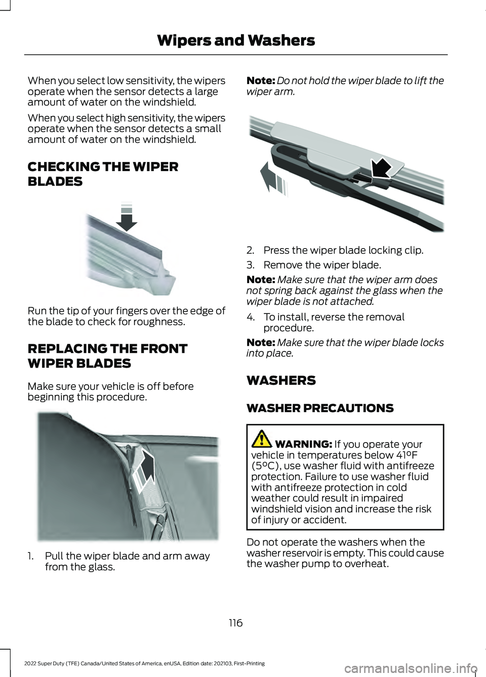 FORD SUPER DUTY 2022 Owners Manual When you select low sensitivity, the wipers
operate when the sensor detects a large
amount of water on the windshield.
When you select high sensitivity, the wipers
operate when the sensor detects a sm FORD SUPER DUTY 2022 Owners Manual When you select low sensitivity, the wipers
operate when the sensor detects a large
amount of water on the windshield.
When you select high sensitivity, the wipers
operate when the sensor detects a sm