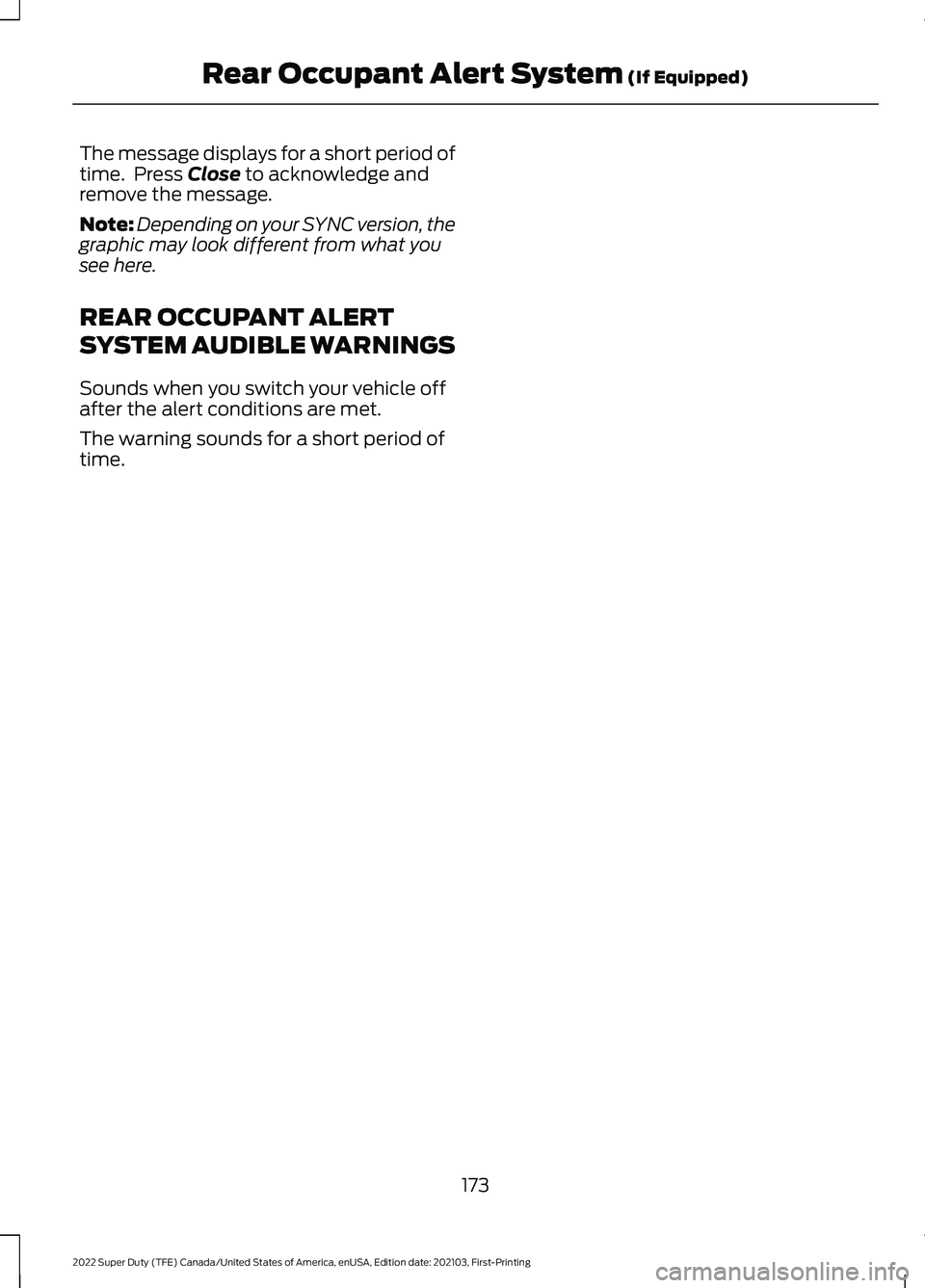 FORD SUPER DUTY 2022  Owners Manual The message displays for a short period of
time.  Press Close to acknowledge and
remove the message.
Note: Depending on your SYNC version, the
graphic may look different from what you
see here.
REAR O