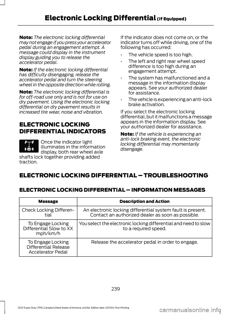 FORD SUPER DUTY 2022 Owners Manual Note:
The electronic locking differential
may not engage if you press your accelerator
pedal during an engagement attempt. A
message could display in the instrument
display guiding you to release the
FORD SUPER DUTY 2022 Owners Manual Note:
The electronic locking differential
may not engage if you press your accelerator
pedal during an engagement attempt. A
message could display in the instrument
display guiding you to release the