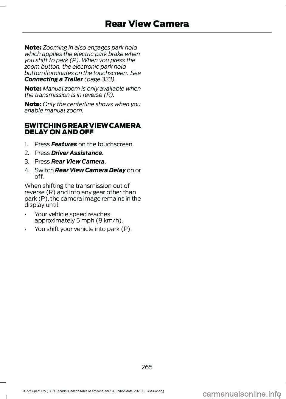 FORD SUPER DUTY 2022  Owners Manual Note:
Zooming in also engages park hold
which applies the electric park brake when
you shift to park (P). When you press the
zoom button, the electronic park hold
button illuminates on the touchscreen