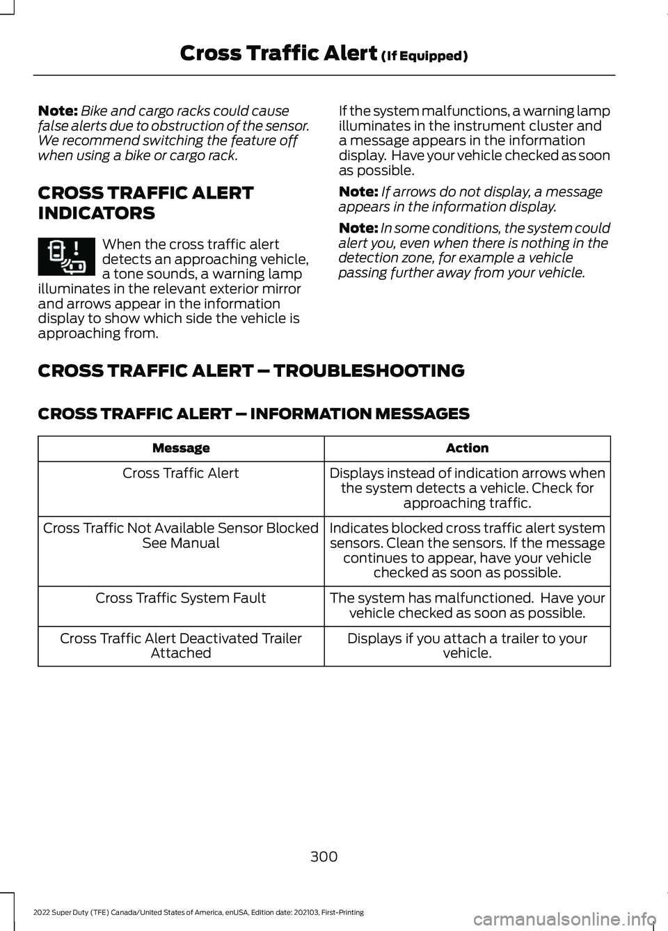 FORD SUPER DUTY 2022 Owners Manual Note:
Bike and cargo racks could cause
false alerts due to obstruction of the sensor.
We recommend switching the feature off
when using a bike or cargo rack.
CROSS TRAFFIC ALERT
INDICATORS When the cr FORD SUPER DUTY 2022 Owners Manual Note:
Bike and cargo racks could cause
false alerts due to obstruction of the sensor.
We recommend switching the feature off
when using a bike or cargo rack.
CROSS TRAFFIC ALERT
INDICATORS When the cr
