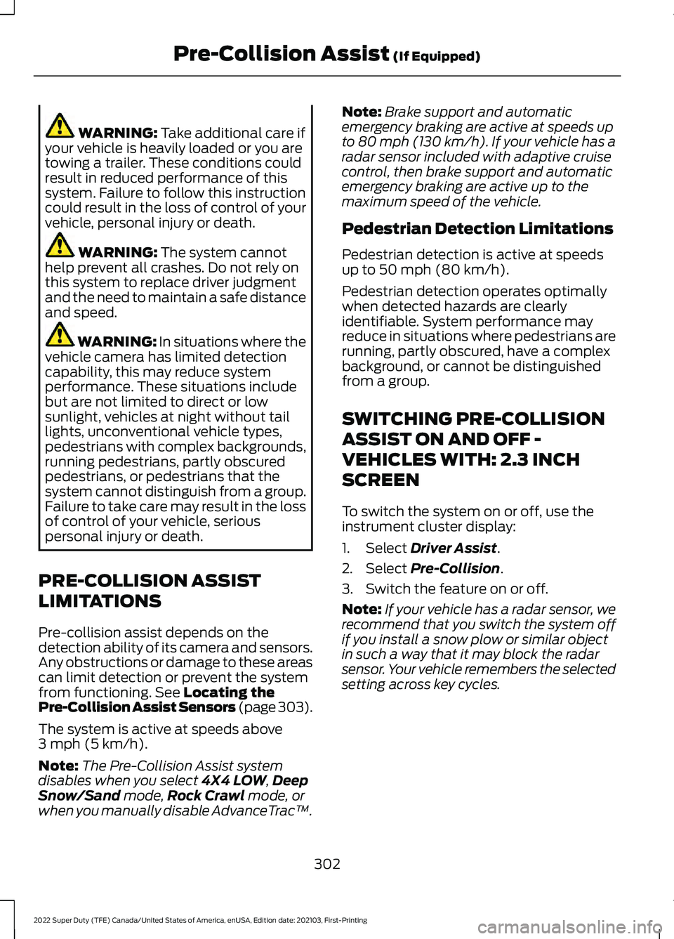 FORD SUPER DUTY 2022 Owners Manual WARNING: Take additional care if
your vehicle is heavily loaded or you are
towing a trailer. These conditions could
result in reduced performance of this
system. Failure to follow this instruction
cou FORD SUPER DUTY 2022 Owners Manual WARNING: Take additional care if
your vehicle is heavily loaded or you are
towing a trailer. These conditions could
result in reduced performance of this
system. Failure to follow this instruction
cou