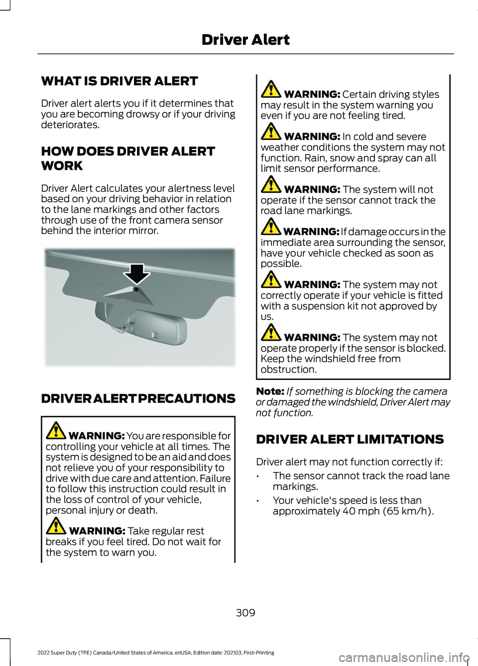 FORD SUPER DUTY 2022 Owners Manual WHAT IS DRIVER ALERT
Driver alert alerts you if it determines that
you are becoming drowsy or if your driving
deteriorates.
HOW DOES DRIVER ALERT
WORK
Driver Alert calculates your alertness level
base FORD SUPER DUTY 2022 Owners Manual WHAT IS DRIVER ALERT
Driver alert alerts you if it determines that
you are becoming drowsy or if your driving
deteriorates.
HOW DOES DRIVER ALERT
WORK
Driver Alert calculates your alertness level
base