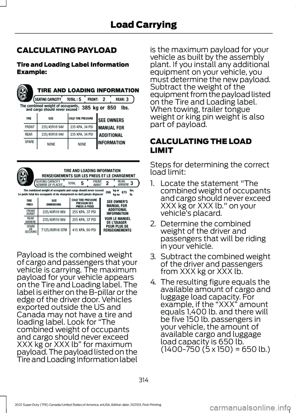 FORD SUPER DUTY 2022 Owners Manual CALCULATING PAYLOAD
Tire and Loading Label Information
Example:
Payload is the combined weight
of cargo and passengers that your
vehicle is carrying. The maximum
payload for your vehicle appears
on th FORD SUPER DUTY 2022 Owners Manual CALCULATING PAYLOAD
Tire and Loading Label Information
Example:
Payload is the combined weight
of cargo and passengers that your
vehicle is carrying. The maximum
payload for your vehicle appears
on th