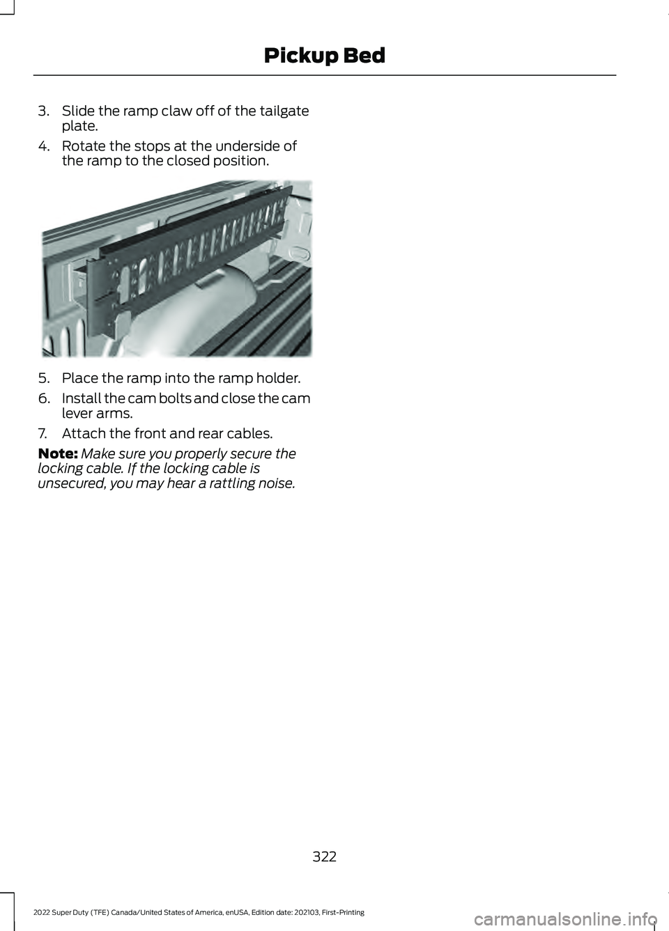 FORD SUPER DUTY 2022  Owners Manual 3. Slide the ramp claw off of the tailgate
plate.
4. Rotate the stops at the underside of the ramp to the closed position. 5. Place the ramp into the ramp holder.
6.
Install the cam bolts and close th